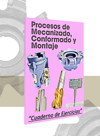 Procesos de Mecanizado, Conformado y Montaje (Ejercicios)